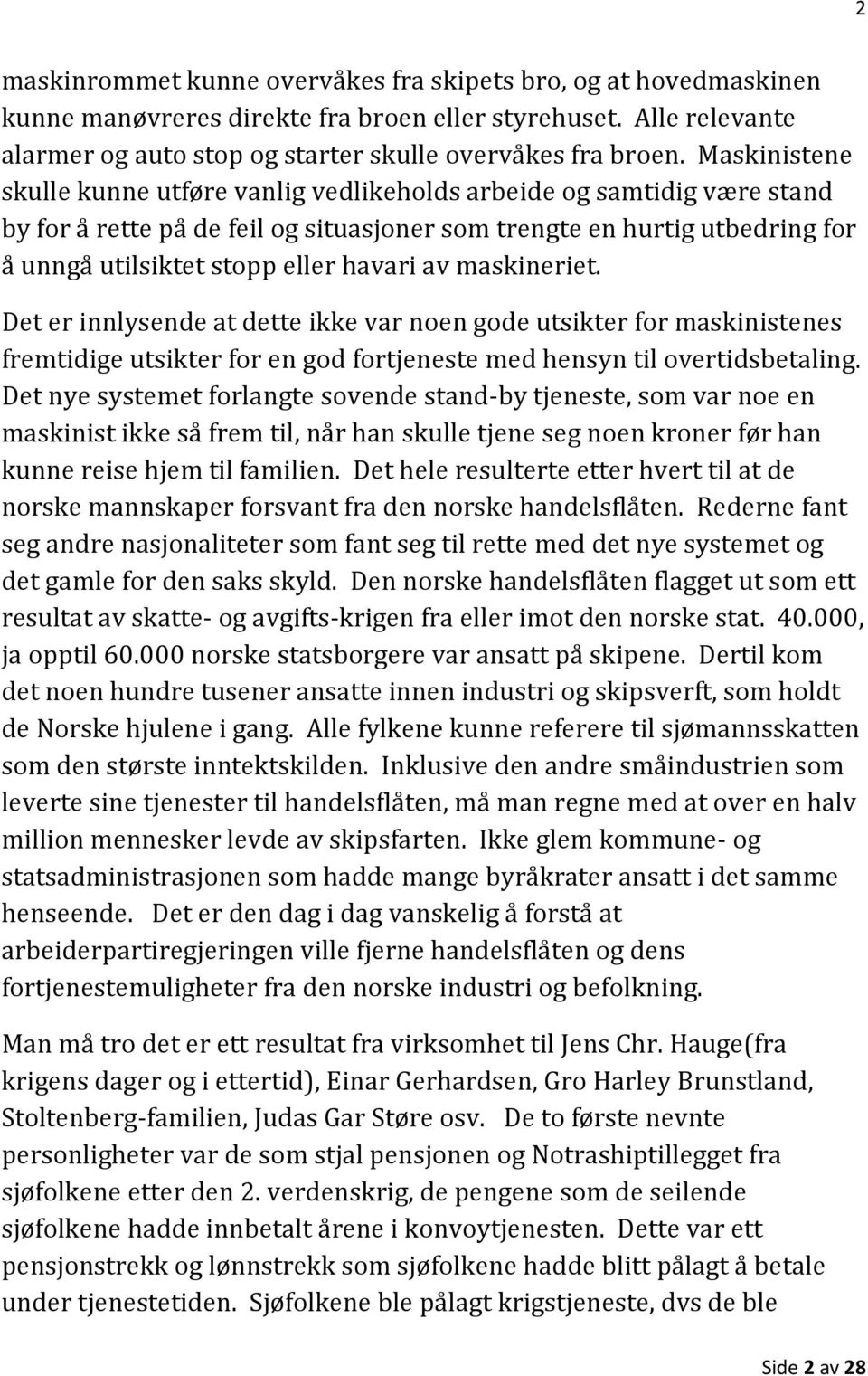 av maskineriet. Det er innlysende at dette ikke var noen gode utsikter for maskinistenes fremtidige utsikter for en god fortjeneste med hensyn til overtidsbetaling.