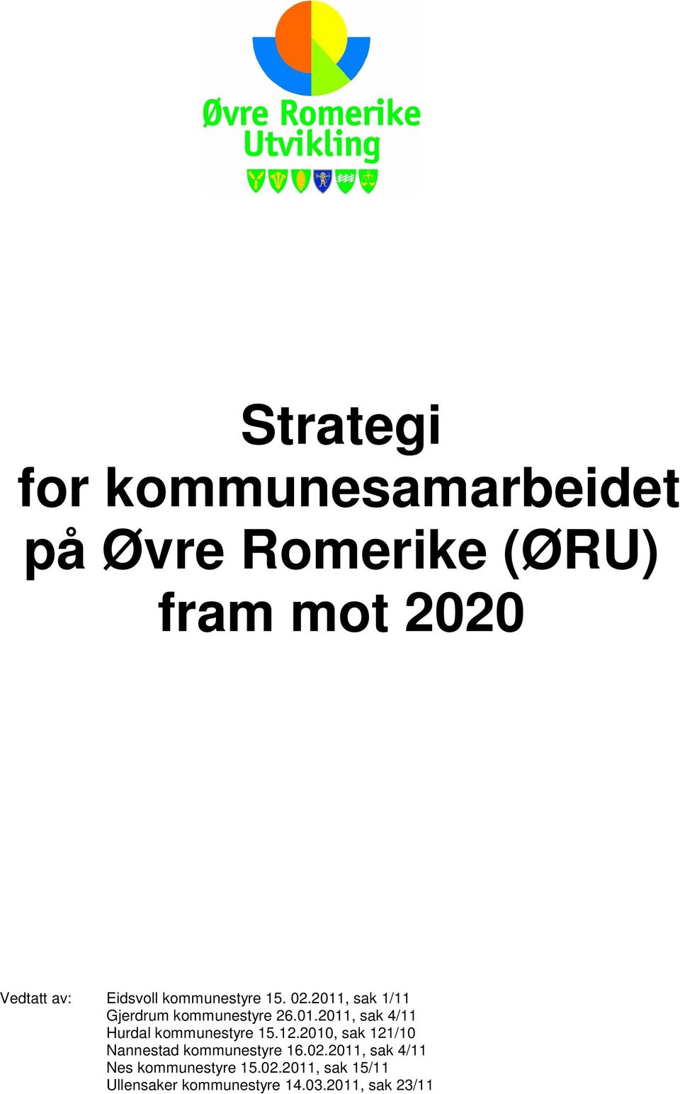 12.2010, sak 121/10 Nannestad kommunestyre 16.02.2011, sak 4/11 Nes kommunestyre 15.