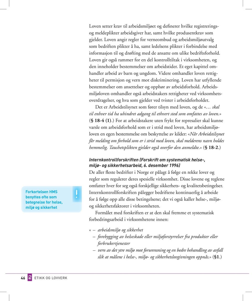 Loven gir også rammer for en del kontrolltiltak i virksomheten, og den inneholder bestemmelser om arbeidstider. Et eget kapittel omhandler arbeid av barn og ungdom.