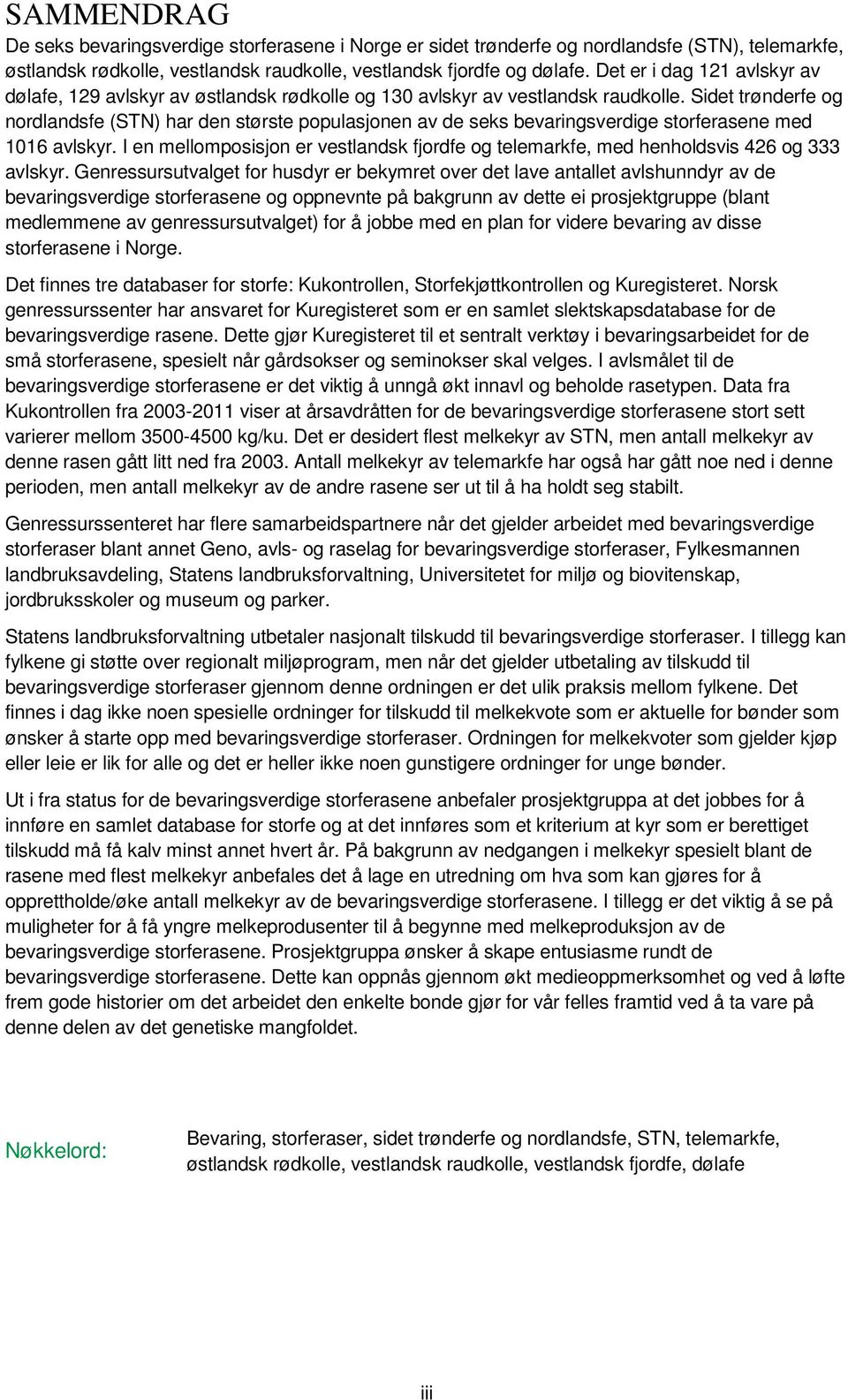 Sidet trønderfe og nordlandsfe (STN) har den største populasjonen av de seks bevaringsverdige storferasene med 1016 avlskyr.