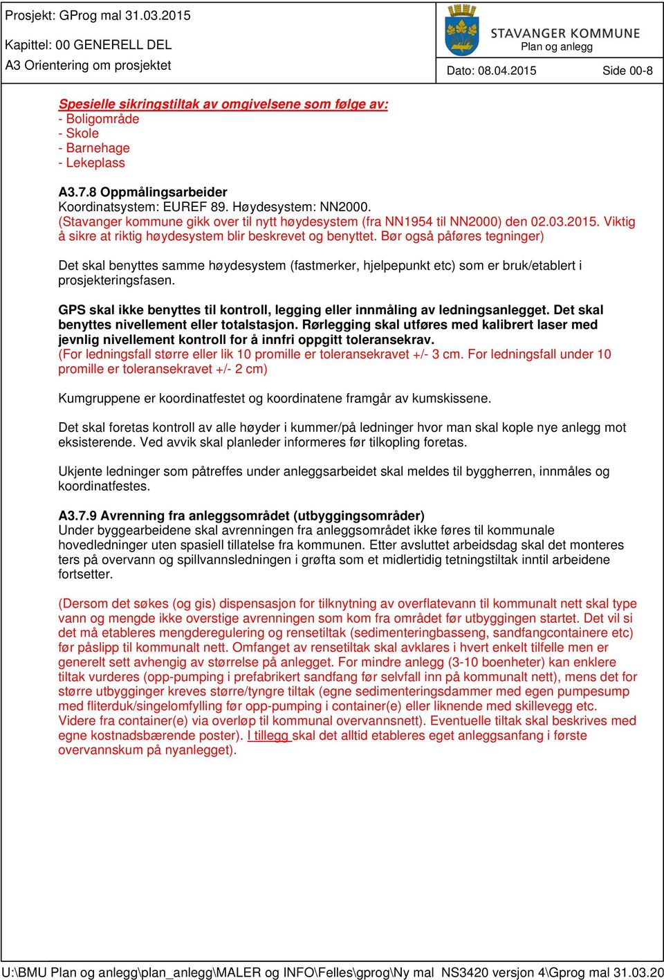 (Stavanger kommune gikk over til nytt høydesystem (fra NN1954 til NN2000) den 02.03.2015. Viktig å sikre at riktig høydesystem blir beskrevet og benyttet.