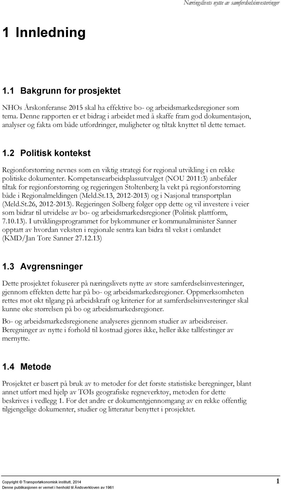 2 Politisk kontekst Regionforstørring nevnes som en viktig strategi for regional utvikling i en rekke politiske dokumenter.