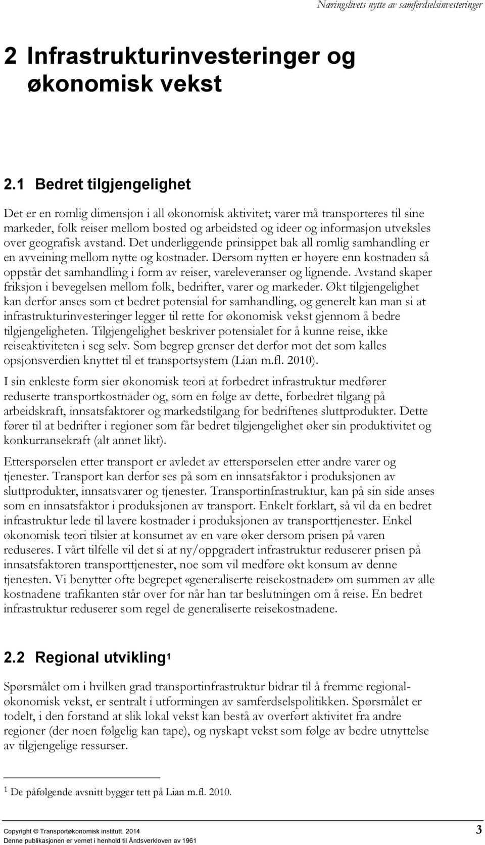 geografisk avstand. Det underliggende prinsippet bak all romlig samhandling er en avveining mellom nytte og kostnader.