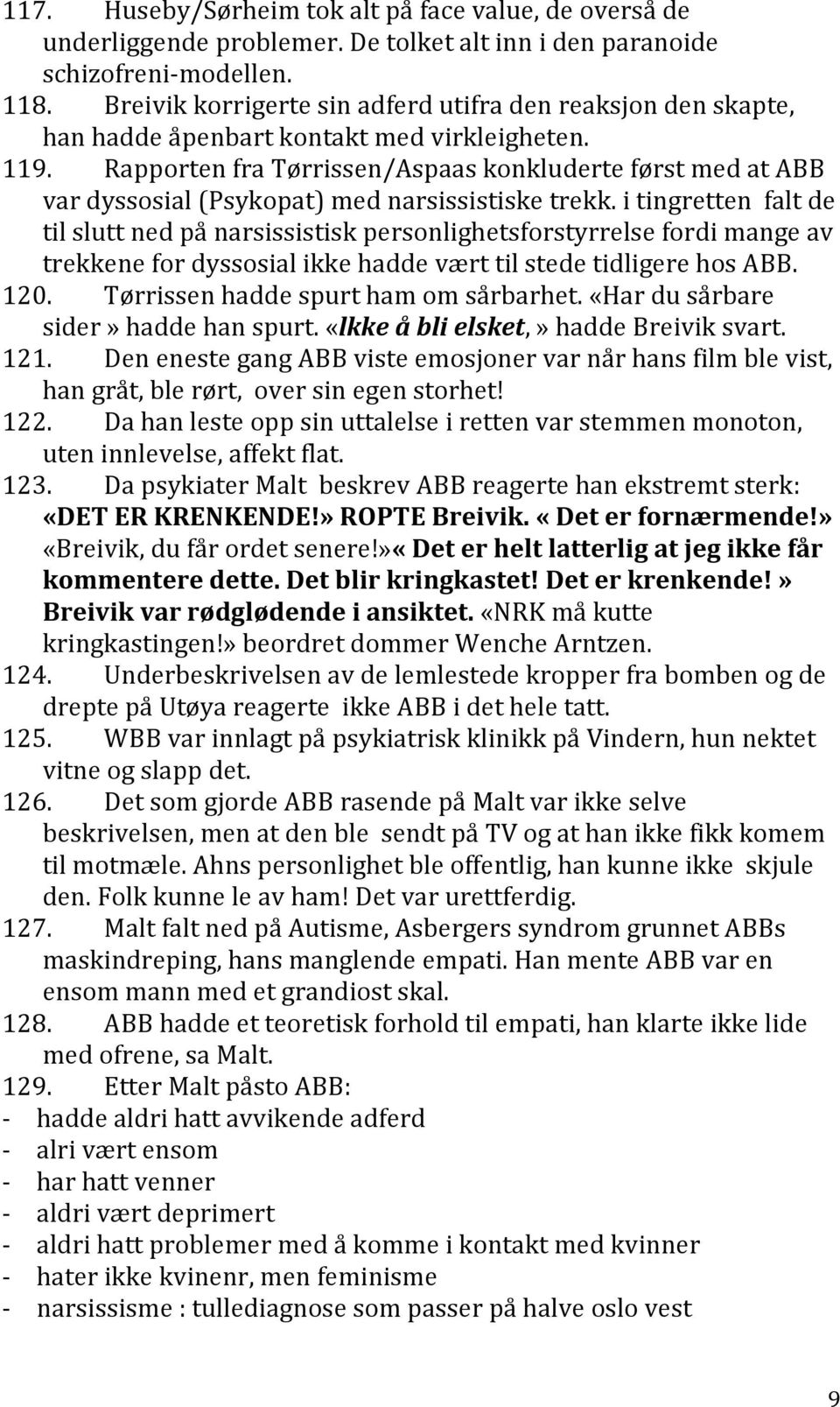 Rapporten fra Tørrissen/Aspaas konkluderte først med at ABB var dyssosial (Psykopat) med narsissistiske trekk.