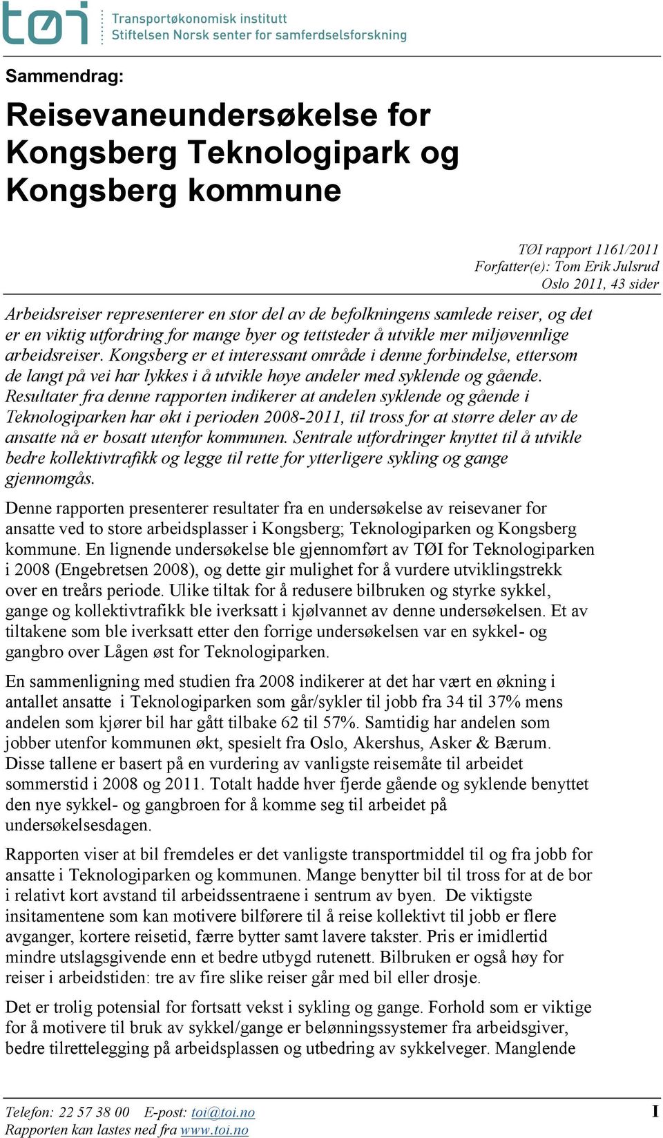 Kongsberg er et interessant område i denne forbindelse, ettersom de langt på vei har lykkes i å utvikle høye andeler med syklende og gående.