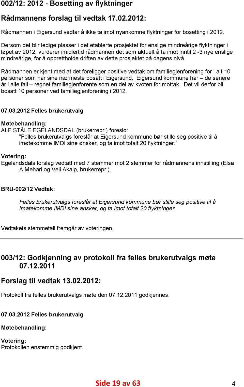 mindreårige, for å opprettholde driften av dette prosjektet på dagens nivå.