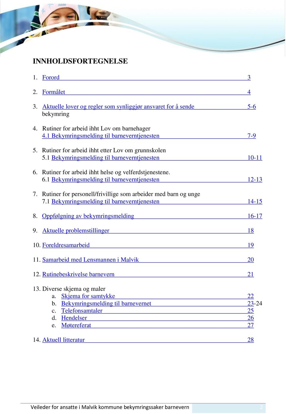 Rutiner for arbeid ihht helse og velferdstjenestene. 6.1 Bekymringsmelding til barneverntjenesten 12-13 7. Rutiner for personell/frivillige som arbeider med barn og unge 7.