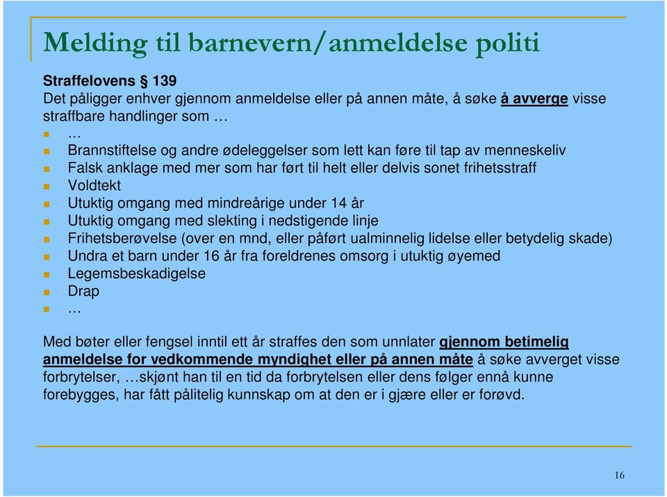 med slekting i nedstigende linje Frihetsberøvelse (over en mnd, eller påført ualminnelig lidelse eller betydelig skade) Undra et barn under 16 år fra foreldrenes omsorg i utuktig øyemed