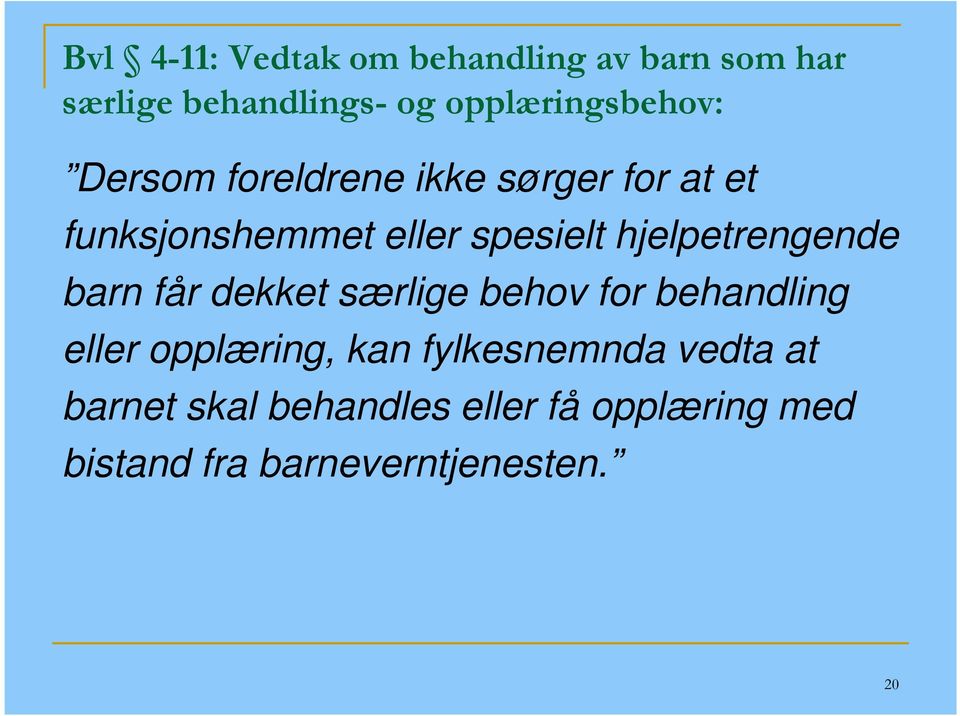 spesielt hjelpetrengende barn får dekket særlige behov for behandling eller