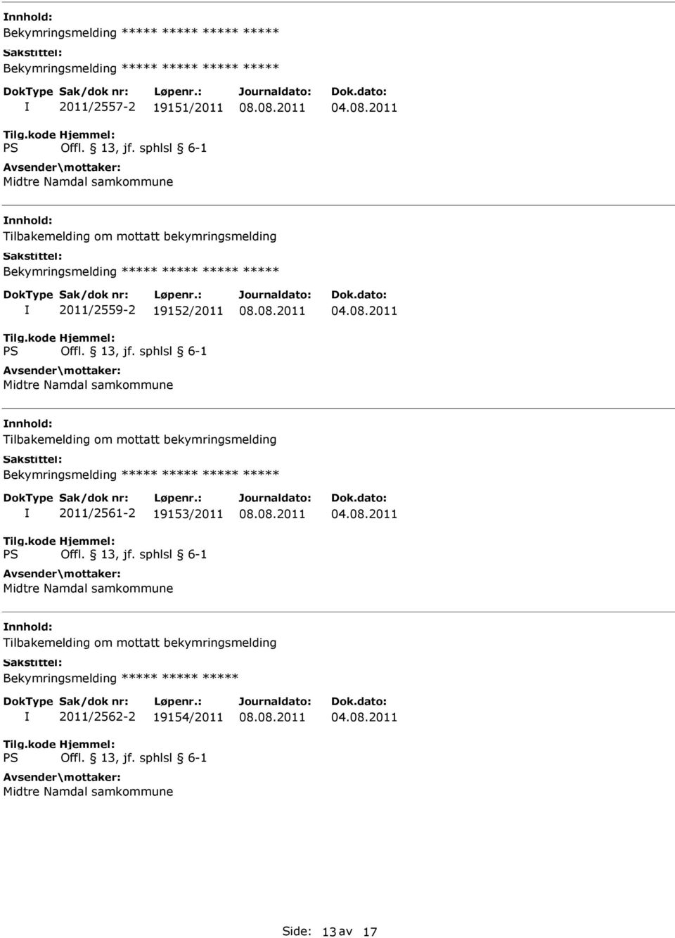 Tilbakemelding om mottatt bekymringsmelding Bekymringsmelding ***** ***** ***** ***** 2011/2561-2 19153/2011 Midtre Namdal samkommune