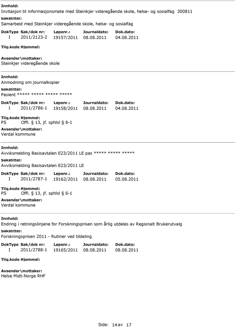 Avviksmelding Basisavtalen E23/2011 LE pas ***** ***** ***** Avviksmelding Basisavtalen E23/2011 LE 2011/2787-1 19162/2011 Verdal kommune Endring i