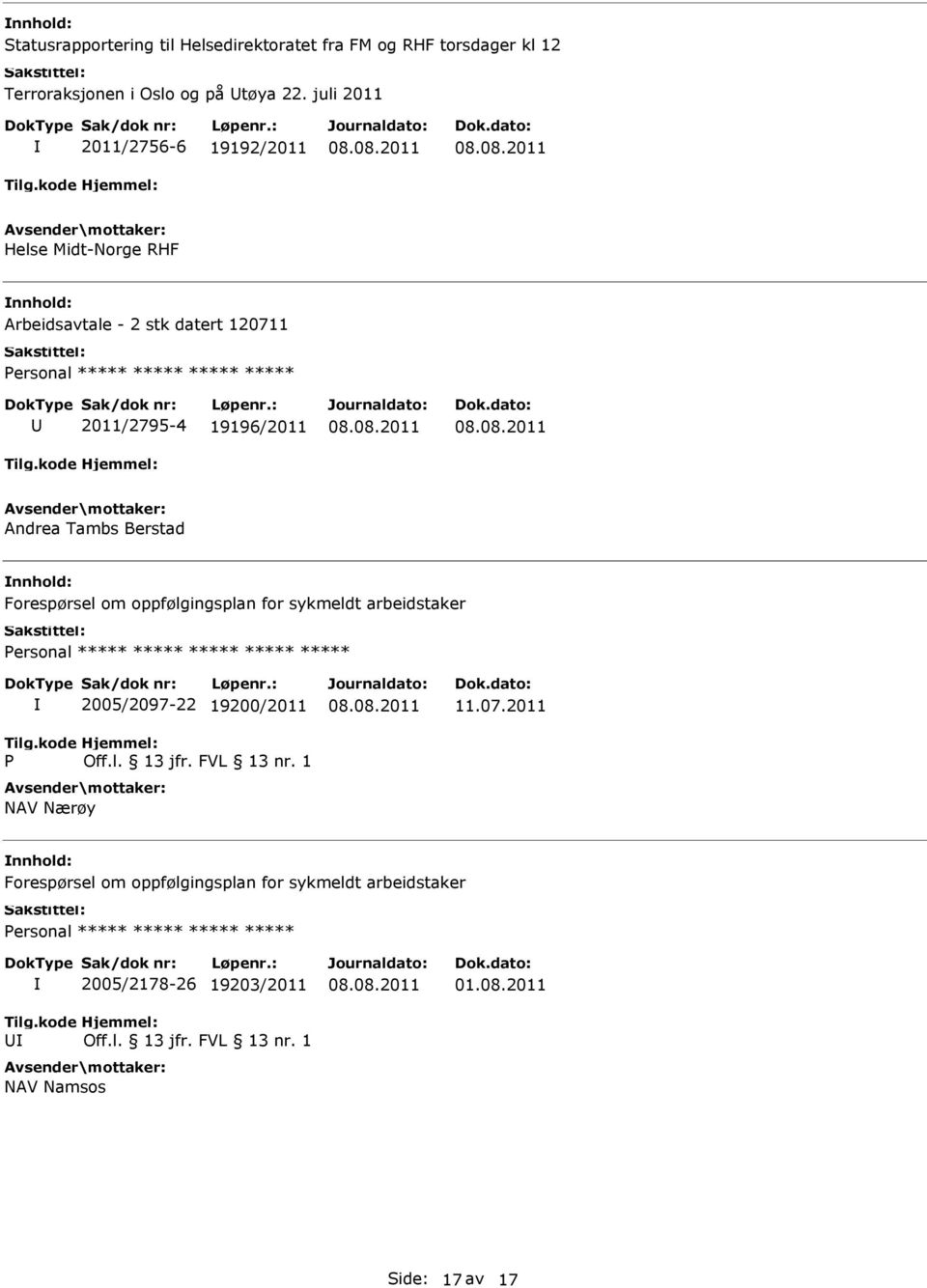 Berstad Forespørsel om oppfølgingsplan for sykmeldt arbeidstaker ***** P 2005/2097-22 19200/2011 Off.l. 13 jfr. FVL 13 nr.