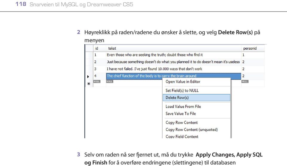 3 Selv om raden nå ser fjernet ut, må du trykke Apply Changes,