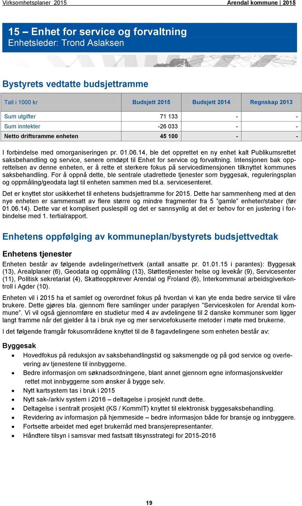 14, ble det opprettet en ny enhet kalt Publikumsrettet saksbehandling og service, senere omdøpt til Enhet for service og forvaltning.