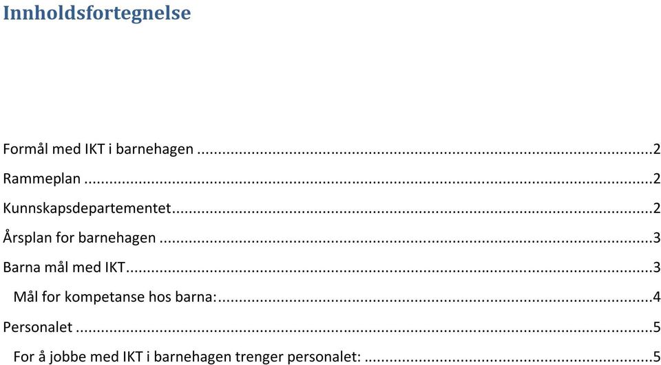 ..3 Barna mål med IKT...3 Mål for kompetanse hos barna:.