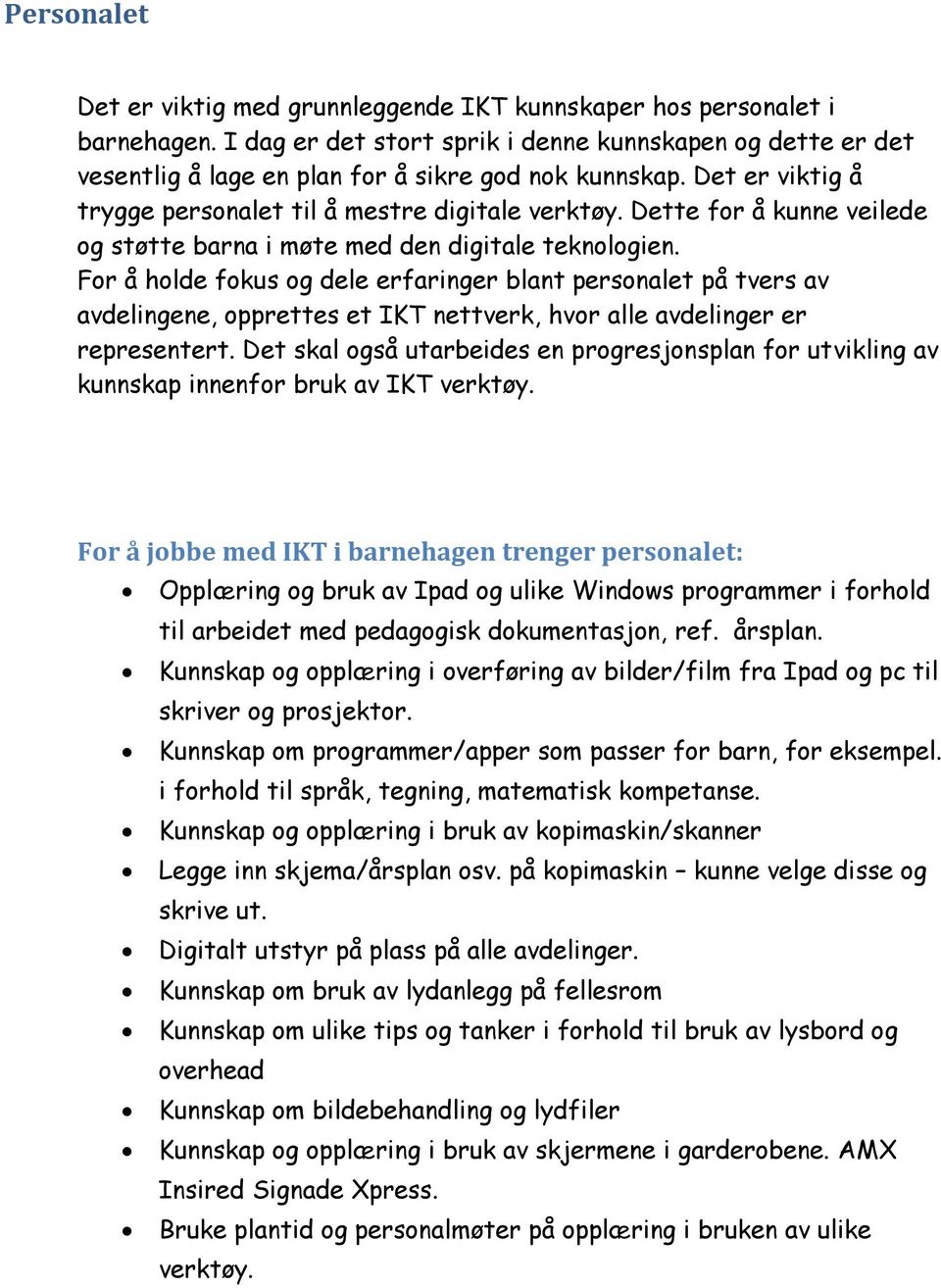 Dette for å kunne veilede og støtte barna i møte med den digitale teknologien.