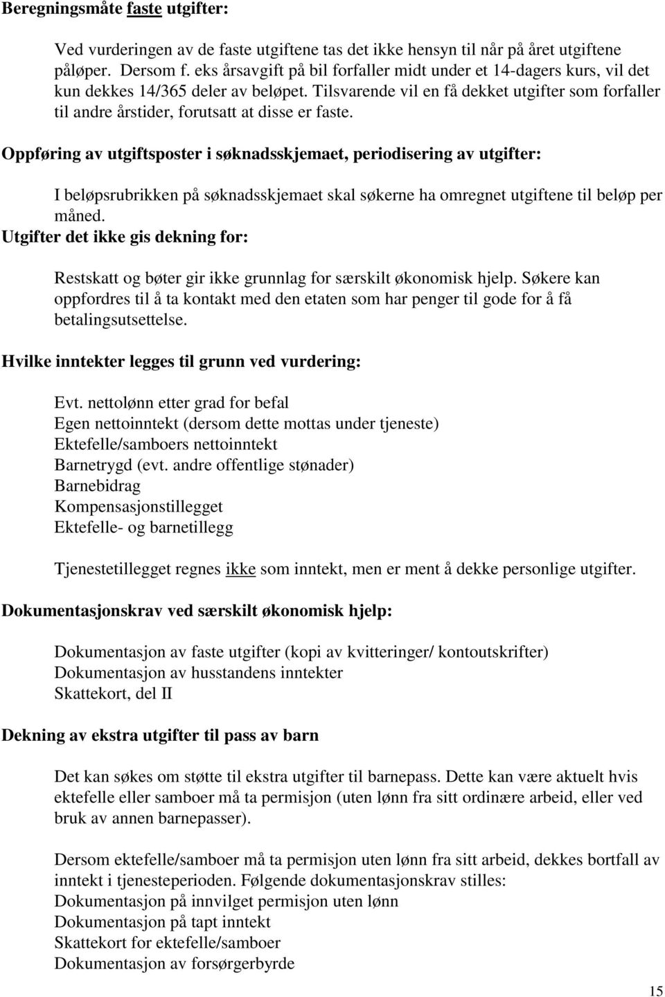 Tilsvarende vil en få dekket utgifter som forfaller til andre årstider, forutsatt at disse er faste.