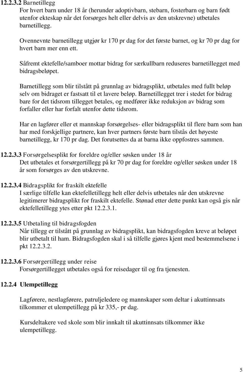 Såfremt ektefelle/samboer mottar bidrag for særkullbarn reduseres barnetillegget med bidragsbeløpet.