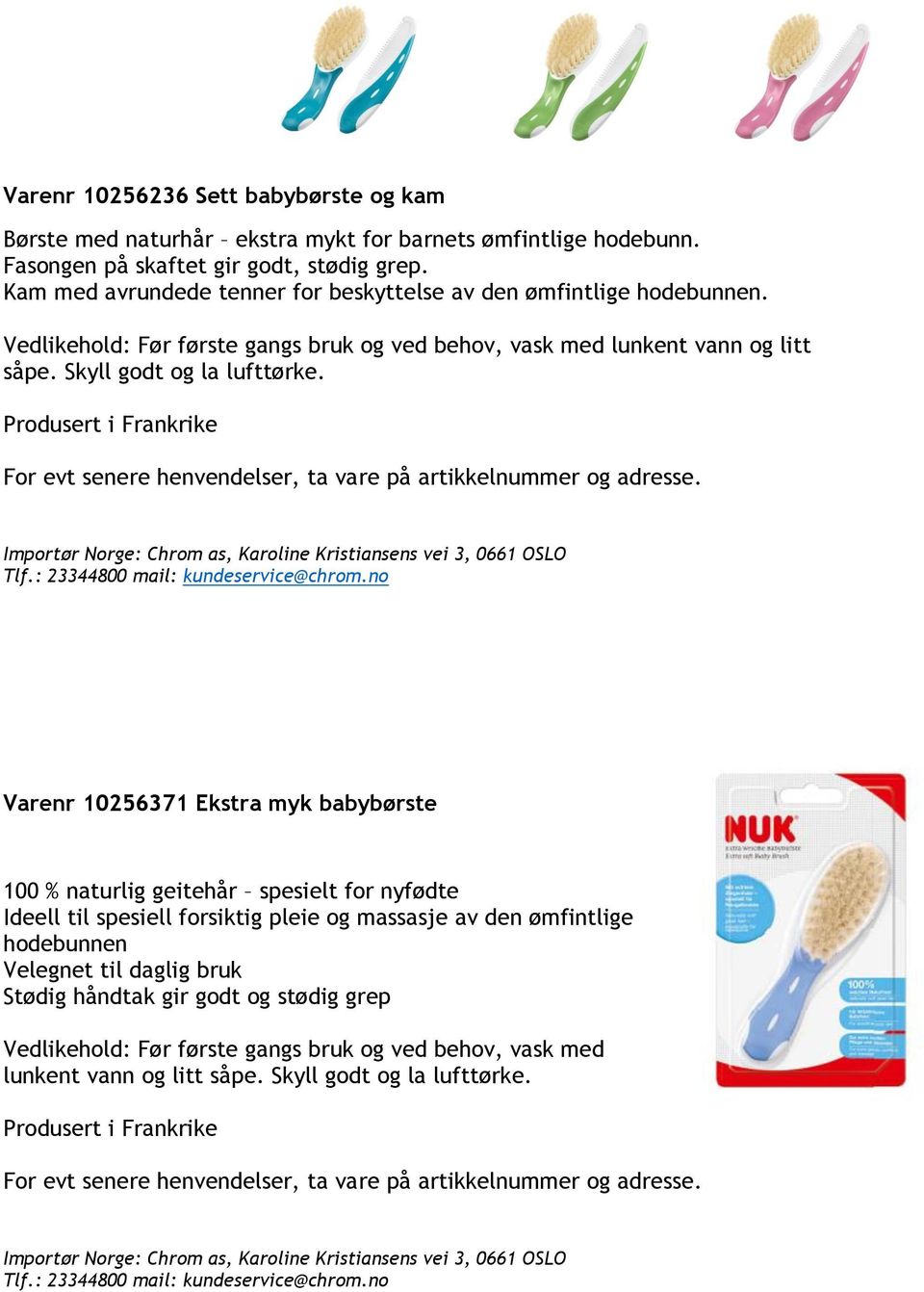 Produsert i Frankrike For evt senere henvendelser, ta vare på artikkelnummer og adresse.