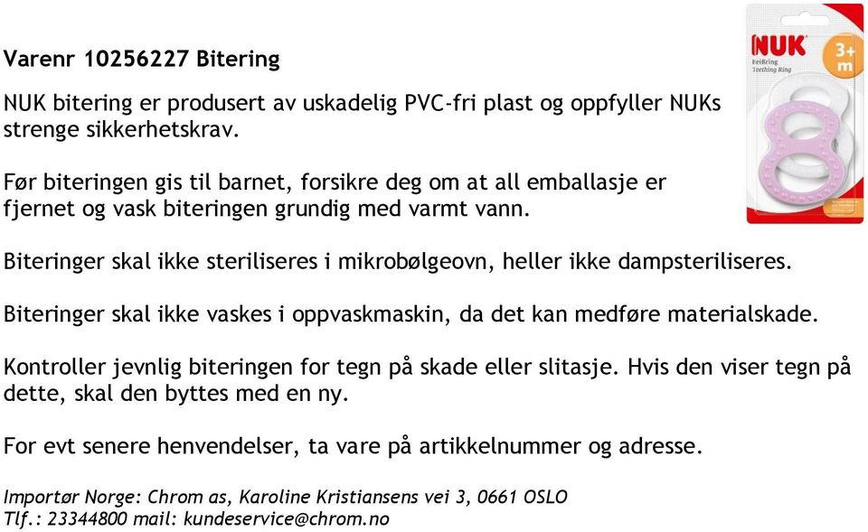 Biteringer skal ikke steriliseres i mikrobølgeovn, heller ikke dampsteriliseres.