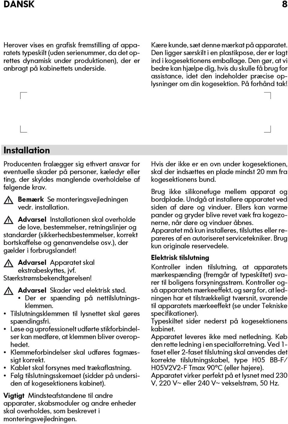 Den gør, at vi bedre kan hjælpe dig, hvis du skulle få brug for assistance, idet den indeholder præcise oplysninger om din kogesektion. På forhånd tak!