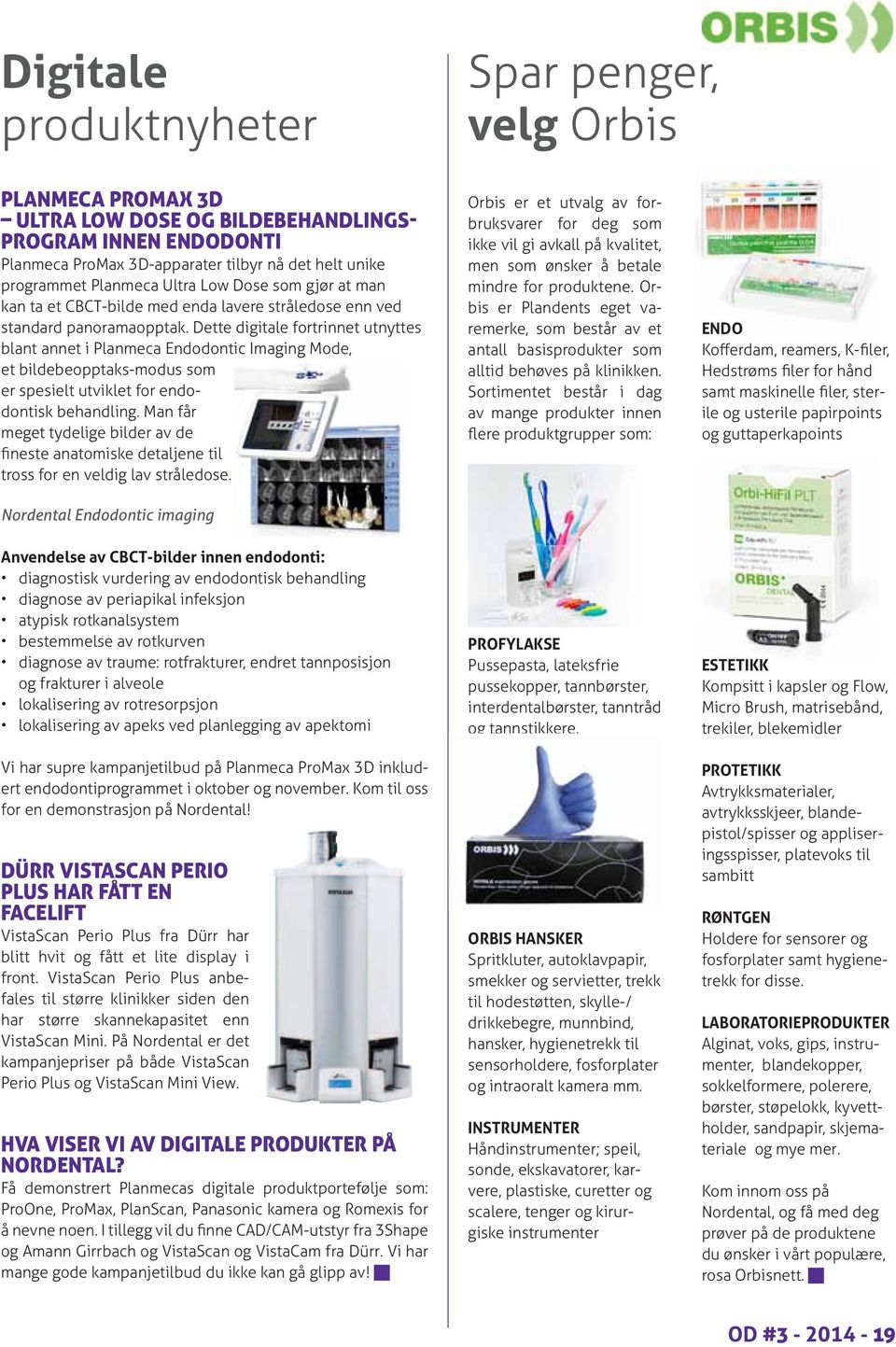 Dette digitale fortrinnet utnyttes blant annet i Planmeca Endodontic Imaging Mode, et bildebeopptaks-modus som er spesielt utviklet for endodontisk behandling.