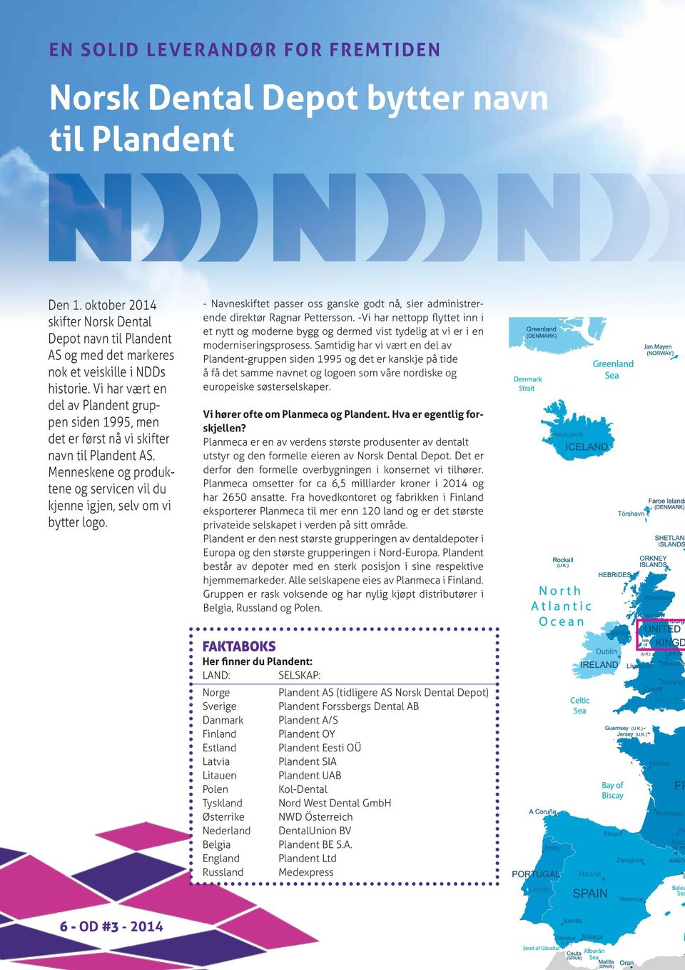 Vi har vært en del av Plandent gruppen siden 1995, men det er først nå vi skifter navn til Plandent AS. Menneskene og produktene og servicen vil du kjenne igjen, selv om vi bytter logo.