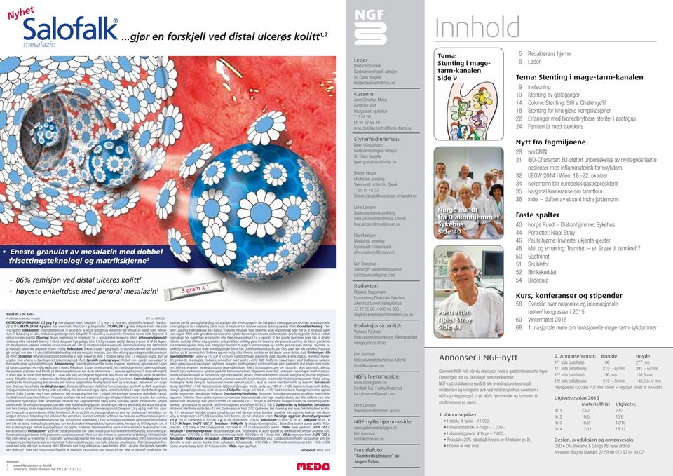 no Innhold Tema: Stenting i magetarm-kanalen Side 9 5 Redaktørens hjørne 5 Leder Tema: Stenting i mage-tarm-kanalen 9 Innledning 0 Stenting av galleganger 4 Colonic Stenting: Still a Challenge?