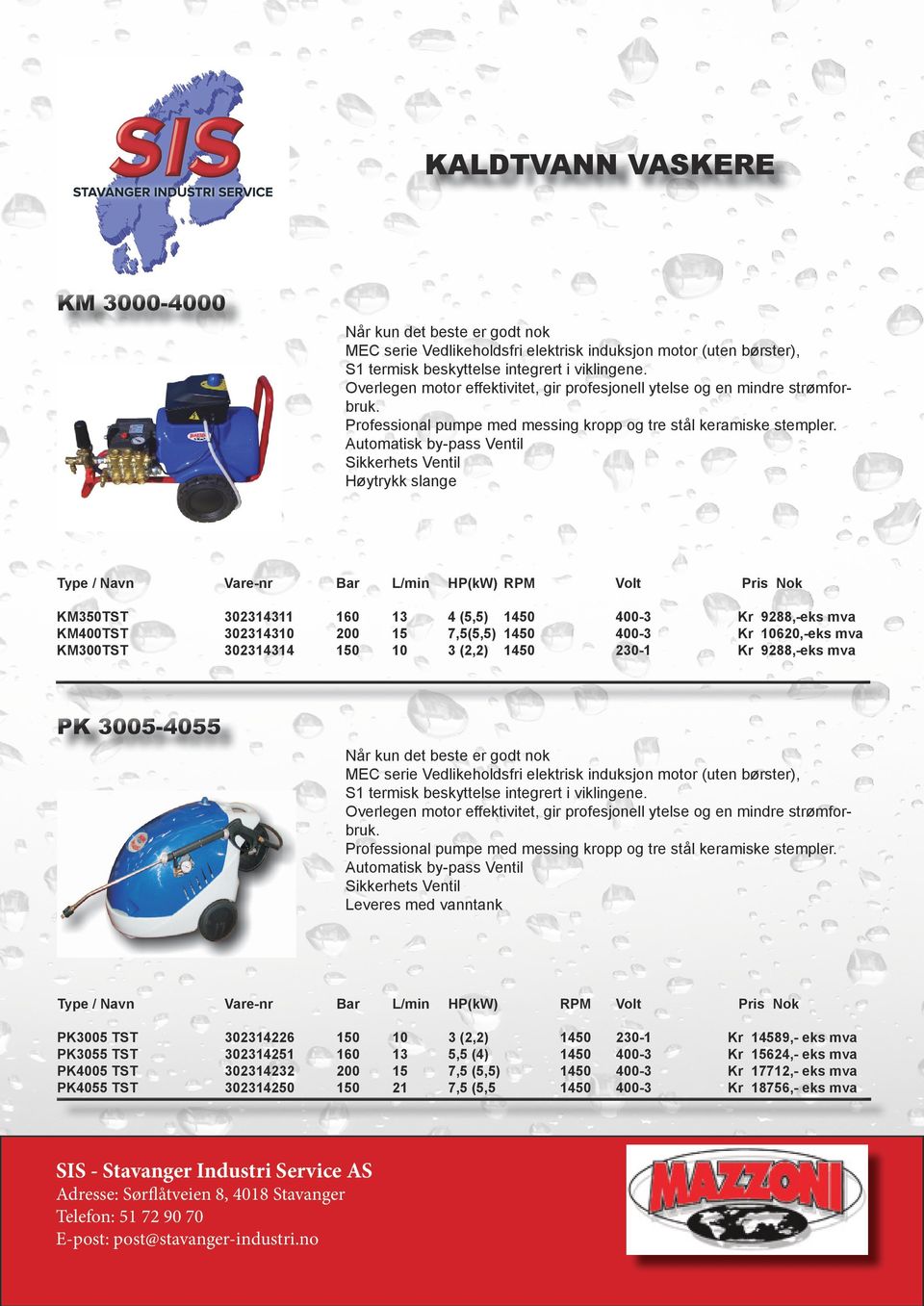 Automatisk by-pass Ventil Sikkerhets Ventil Høytrykk slange Type / Navn Vare-nr Bar L/min HP(kW) RPM Volt Pris Nok KM350TST 302314311 160 13 4 (5,5) 1450 400-3 Kr 9288,-eks mva KM400TST 302314310 200