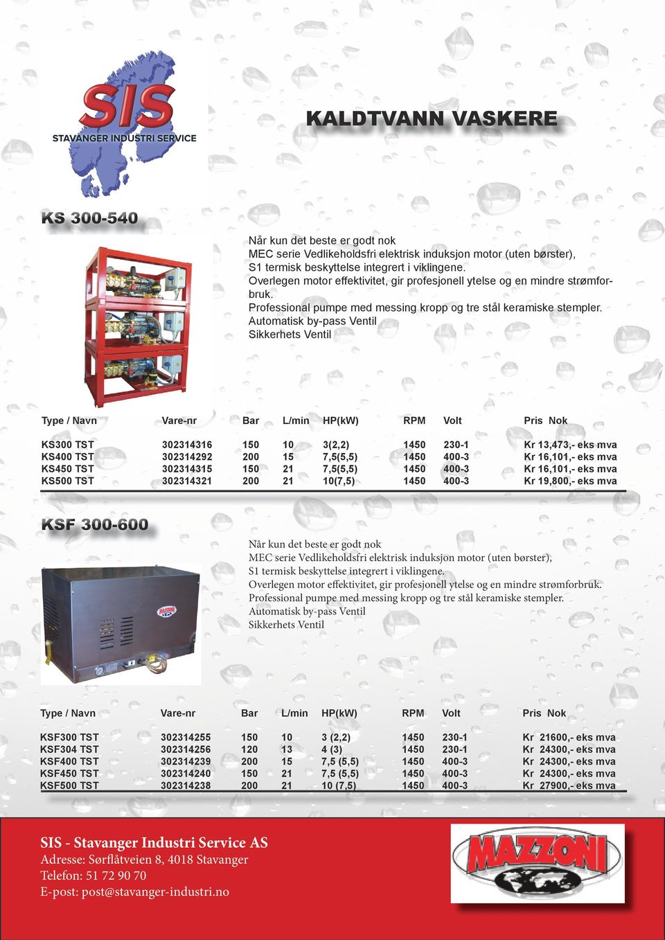 Automatisk by-pass Ventil Sikkerhets Ventil Type / Navn Vare-nr Bar L/min HP(kW) RPM Volt Pris Nok KS300 TST 302314316 150 10 3(2,2) 1450 230-1 Kr 13,473,- eks mva KS400 TST 302314292 200 15 7,5(5,5)