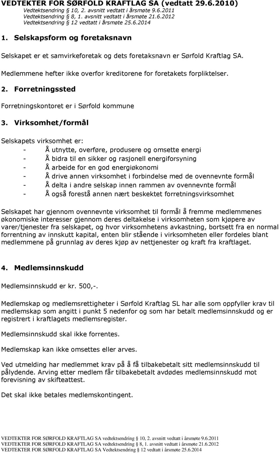 Forretningssted Forretningskontoret er i Sørfold kommune 3.