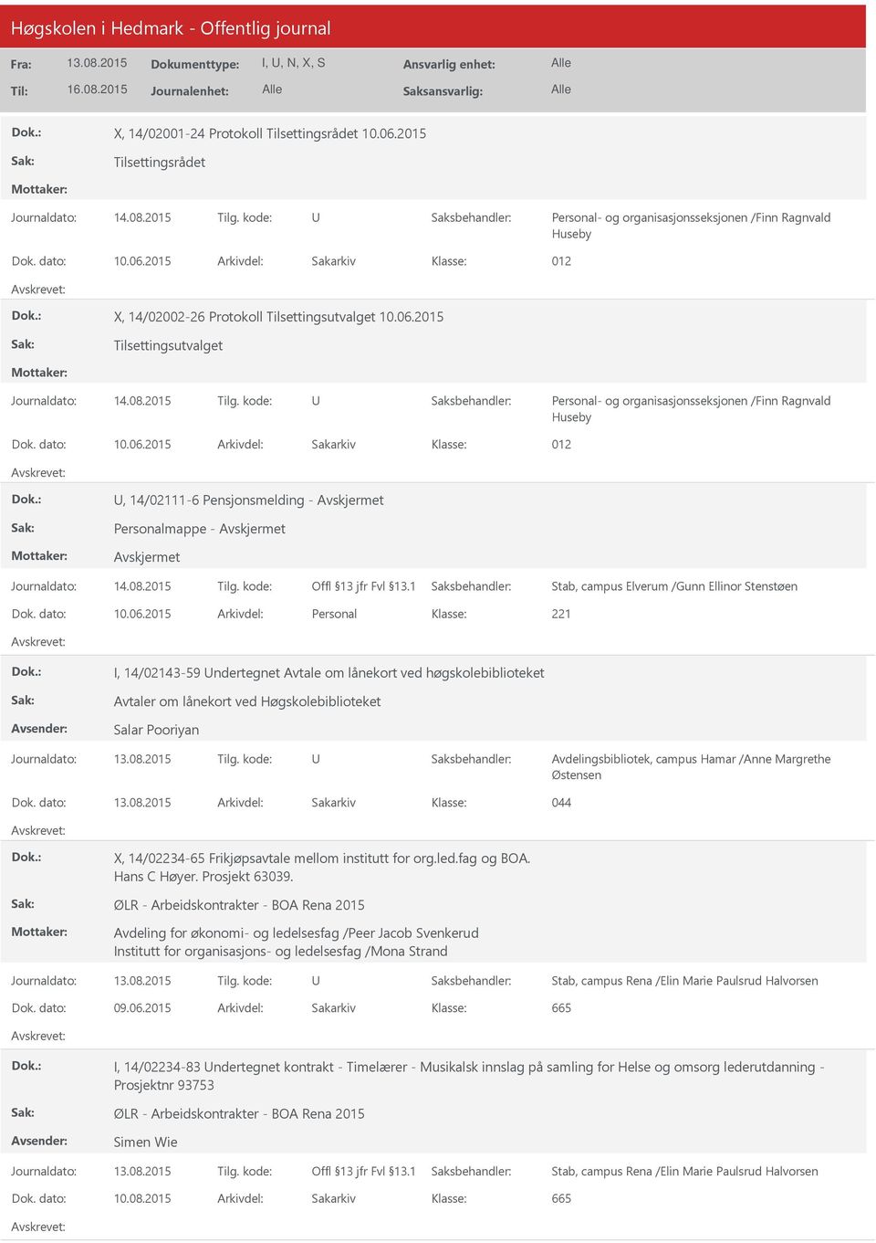 2015 Tilsettingsutvalget Personal- og organisasjonsseksjonen /Finn Ragnvald Huseby 012, 14/02111-6 Pensjonsmelding - Stab, campus Elverum /Gunn Ellinor Stenstøen Dok. dato: 10.06.