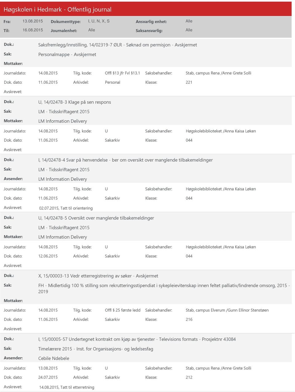 2015 Arkivdel: Sakarkiv 044 I, 14/02478-4 Svar på henvendelse - ber om oversikt over manglende tilbakemeldinger LM - Tidsskriftagent 2015 LM Information Delivery Høgskolebiblioteket /Anna Kaisa Løken