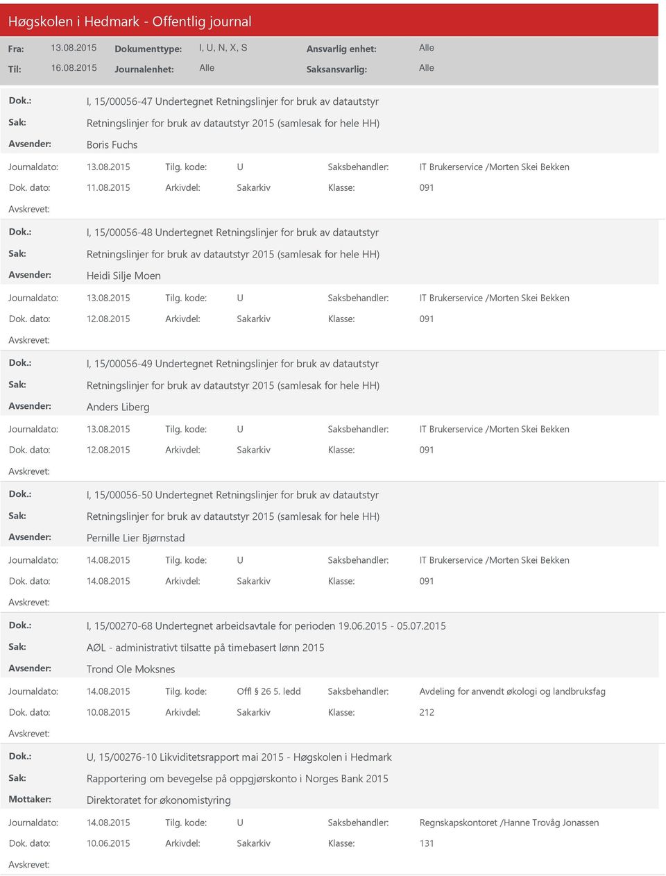 2015 Arkivdel: Sakarkiv 091 I, 15/00056-48 ndertegnet Retningslinjer for bruk av datautstyr Retningslinjer for bruk av datautstyr 2015 (samlesak for hele HH) Heidi Silje Moen IT Brukerservice /Morten