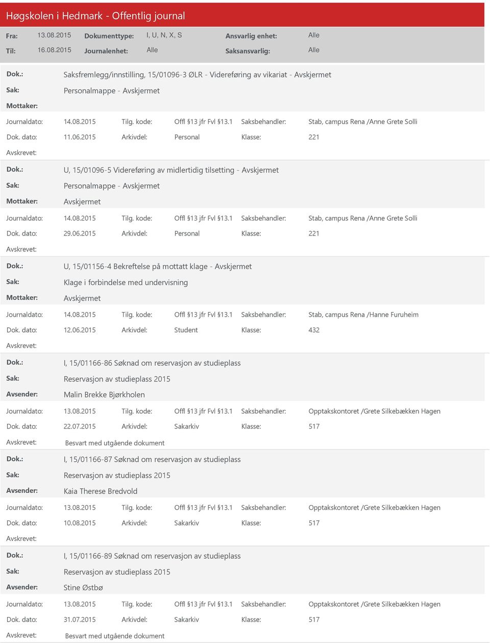 2015 Arkivdel: Personal, 15/01156-4 Bekreftelse på mottatt klage - Klage i forbindelse med undervisning Stab, campus Rena /Hanne Furuheim Dok. dato: 12.06.