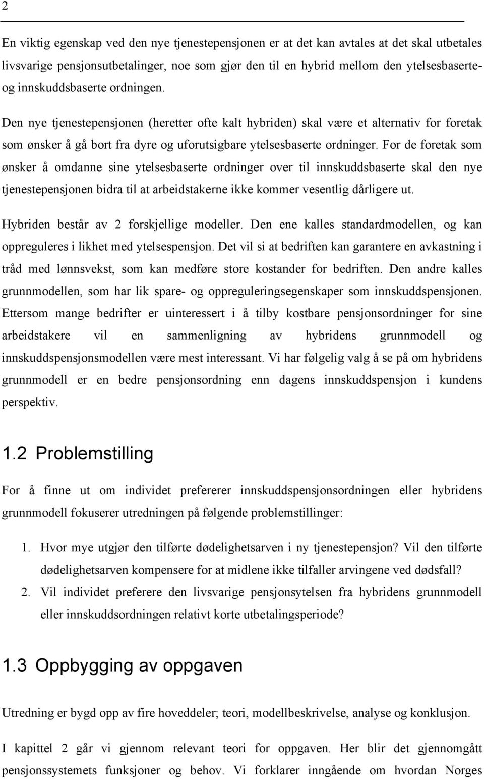 For de foretak som ønsker å omdanne sine ytelsesbaserte ordninger over til innskuddsbaserte skal den nye tjenestepensjonen bidra til at arbeidstakerne ikke kommer vesentlig dårligere ut.