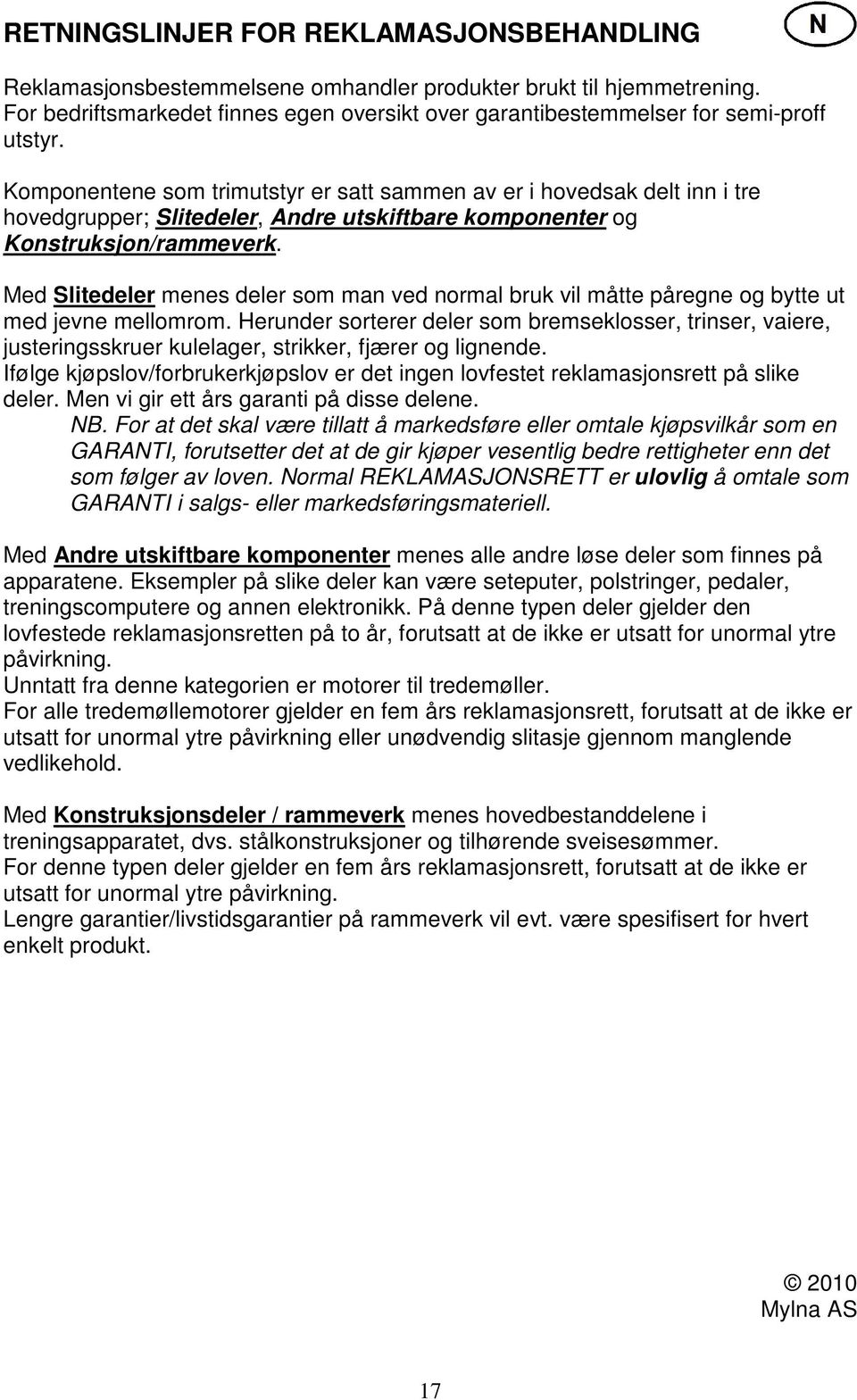 Komponentene som trimutstyr er satt sammen av er i hovedsak delt inn i tre hovedgrupper; Slitedeler, Andre utskiftbare komponenter og Konstruksjon/rammeverk.