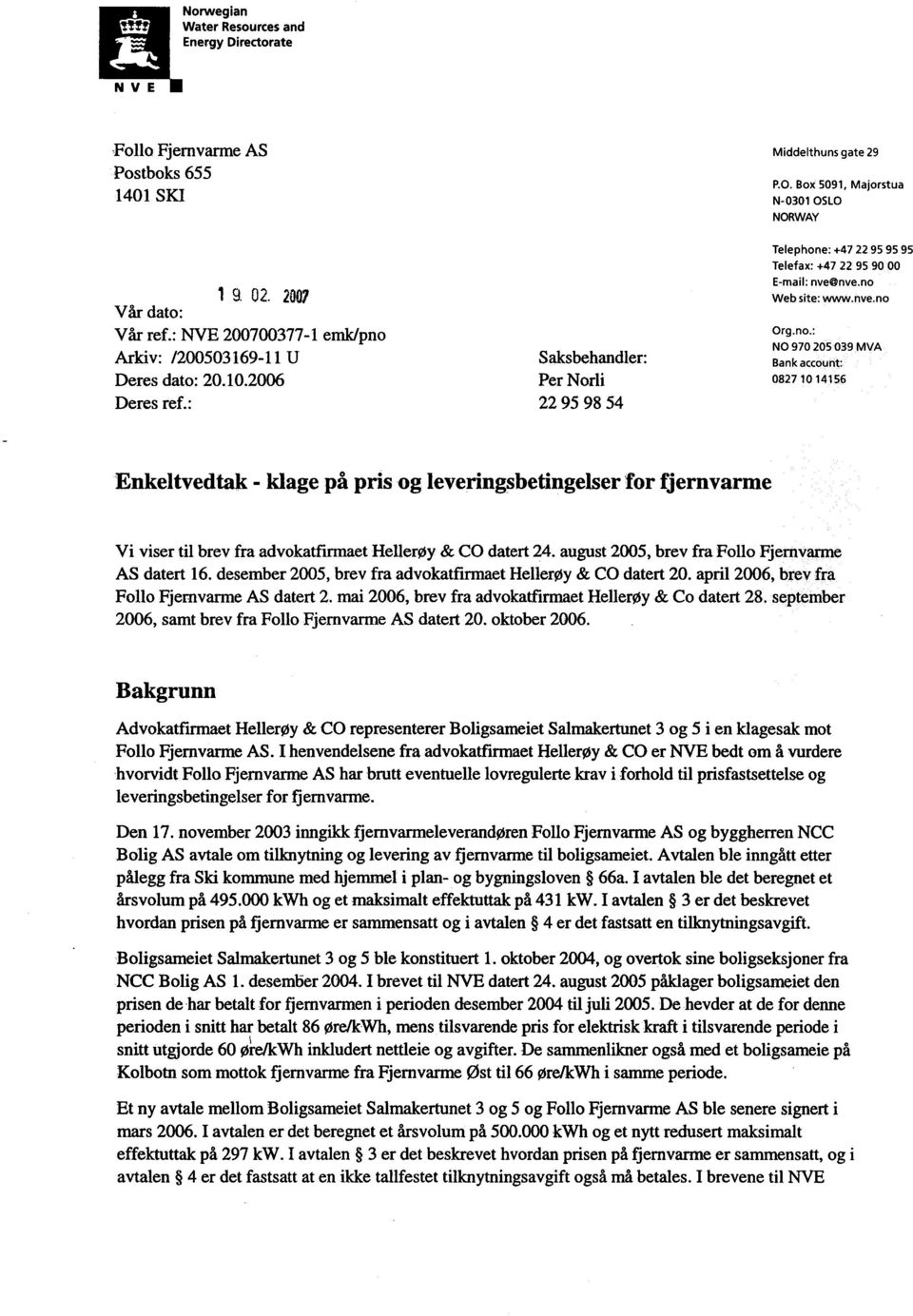 nve.no Org.no.: NO 970 205 039 MVA Bank account:.' 08271014156 Enkeltvedtak - klage på pris og leveringsbetingelser for fjernvarme Vi viser til brev fra advokatfirmaet Hellerøy & CO datert 24.