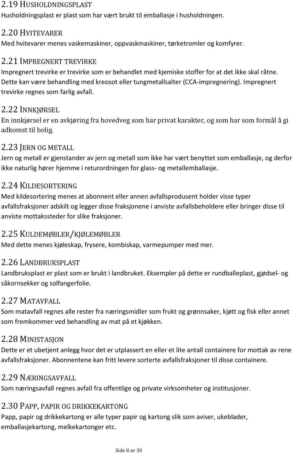 21 IMPREGNERT TREVIRKE Impregnert trevirke er trevirke som er behandlet med kjemiske stoffer for at det ikke skal råtne.