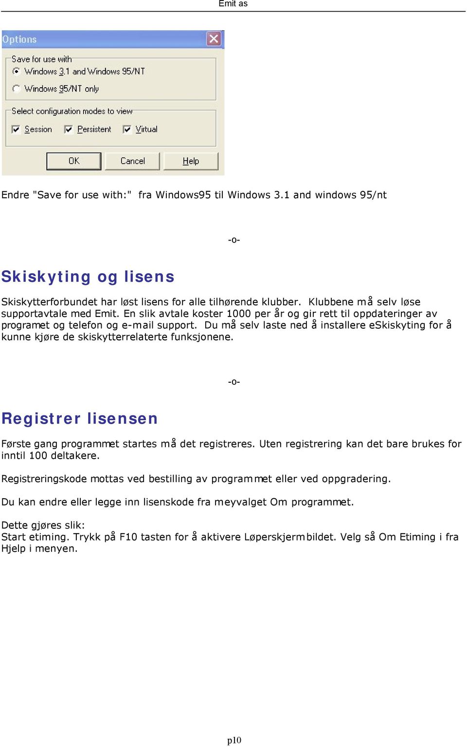 Du må selv laste ned å installere eskiskyting for å kunne kjøre de skiskytterrelaterte funksjonene. Registrer lisensen Første gang programmet startes må det registreres.