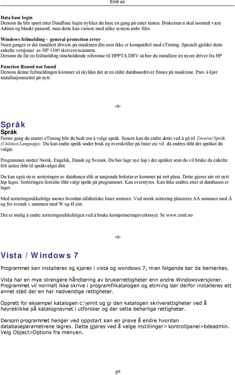 Spesielt gjelder dette enkelte versjoner av HP 1100 skrivere/scannere. Dersom du får en feilmelding inneholdende referanse til HPPTA.