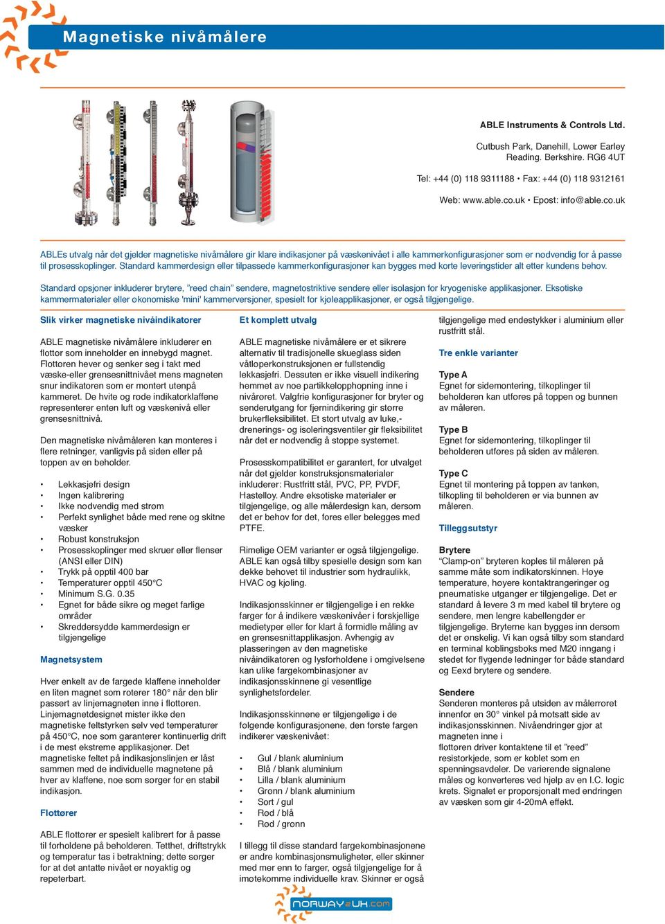 Standard opsjoner inkluderer brytere, reed chain sendere, magnetostriktive sendere eller isolasjon for kryogeniske applikasjoner.