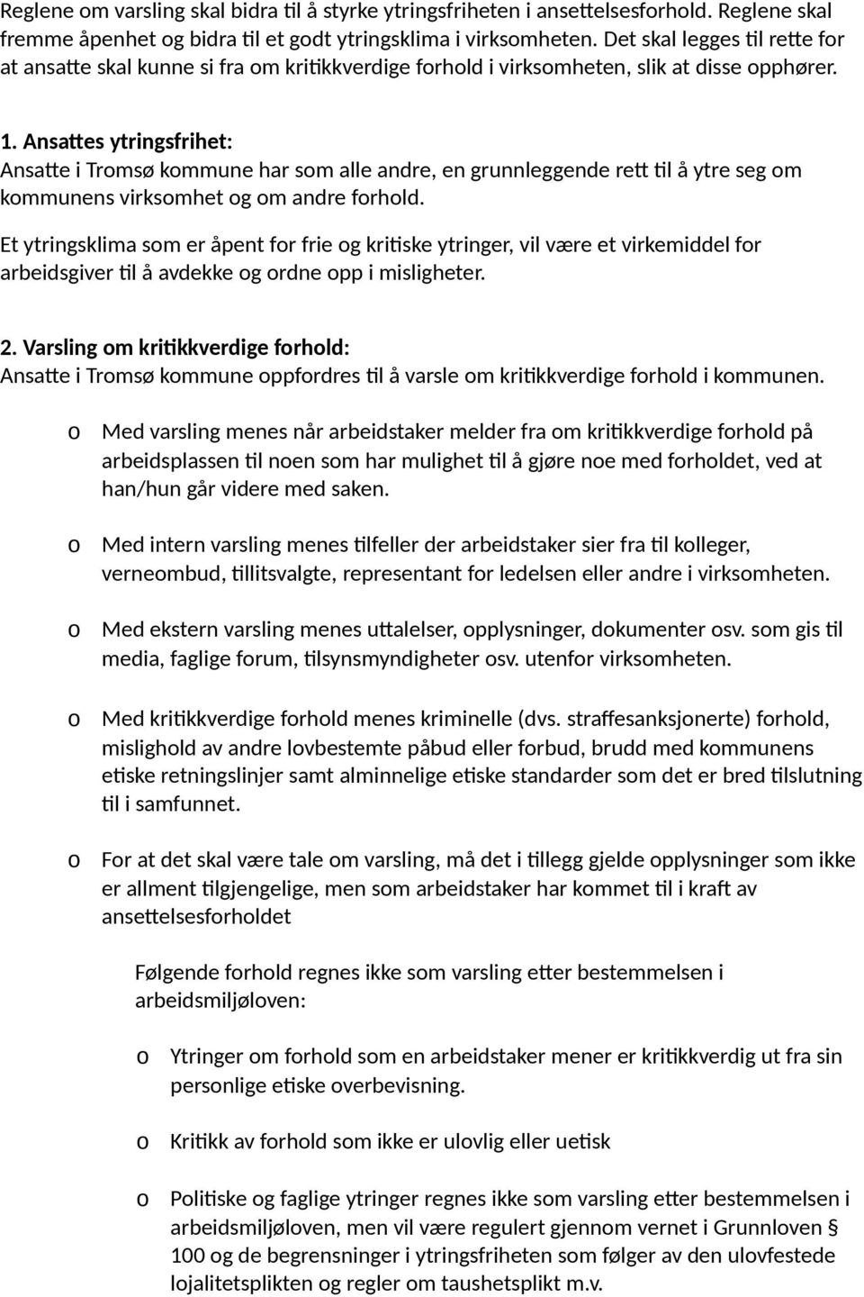 Ansattes ytringsfrihet: Ansatte i Trmsø kmmune har sm alle andre, en grunnleggende rett til å ytre seg m kmmunens virksmhet g m andre frhld.