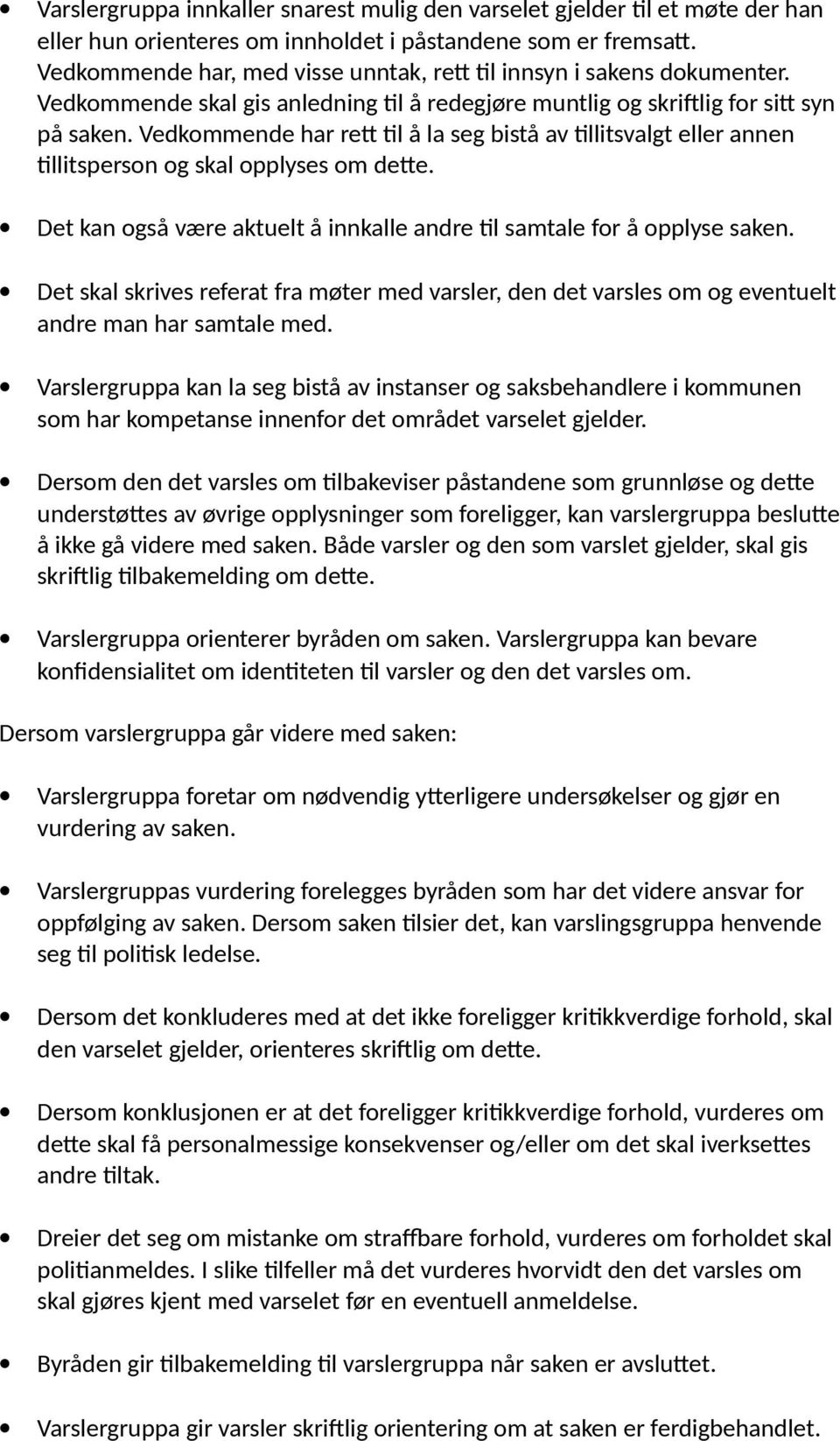 Vedkmmende har rett til å la seg bistå av tillitsvalgt eller annen tillitspersn g skal pplyses m dette. Det kan gså være aktuelt å innkalle andre til samtale fr å pplyse saken.