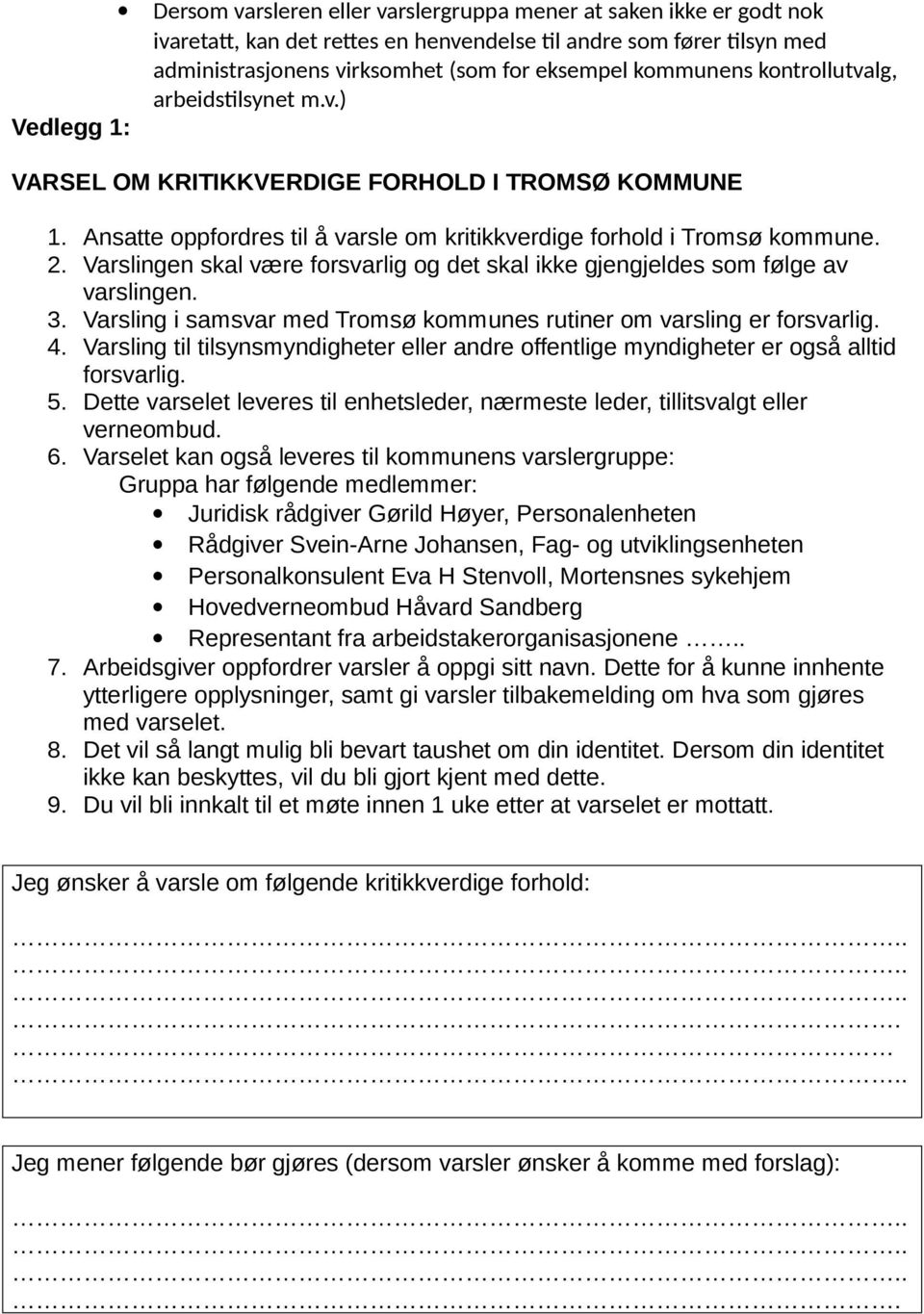 Varslingen skal være frsvarlig g det skal ikke gjengjeldes sm følge av varslingen. 3. Varsling i samsvar med Trmsø kmmunes rutiner m varsling er frsvarlig. 4.