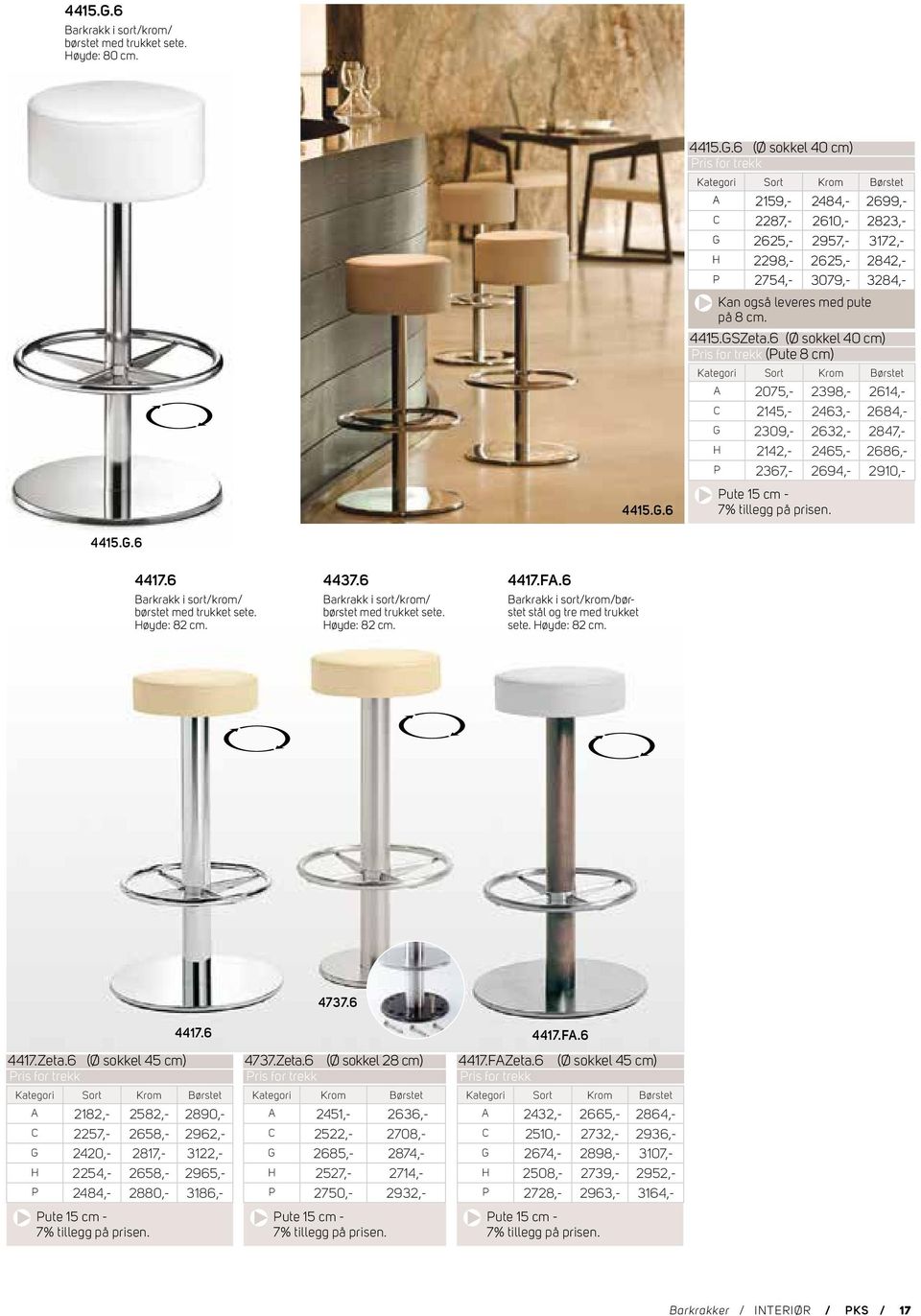 6 (Ø sokkel 40 cm) Kategori Sort Krom Børstet A 2159,- 2484,- 2699,- C 2287,- 2610,- 2823,- G 2625,- 2957,- 3172,- H 2298,- 2625,- 2842,- P 2754,- 3079,- 3284,- Kan også leveres med pute på 8 cm.