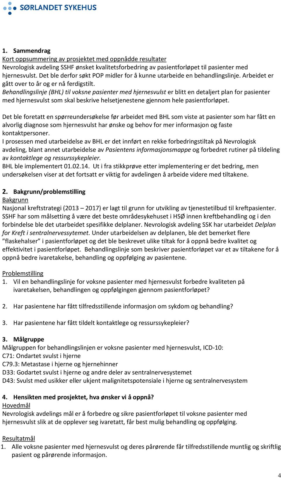 Behandlingslinje (BHL) til voksne pasienter med hjernesvulst er blitt en detaljert plan for pasienter med hjernesvulst som skal beskrive helsetjenestene gjennom hele pasientforløpet.