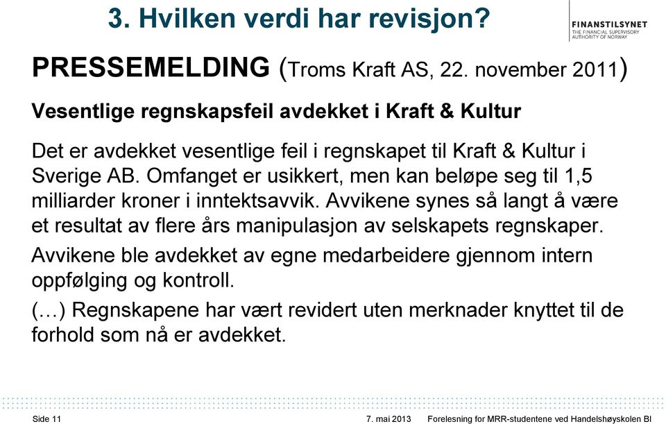 Omfanget er usikkert, men kan beløpe seg til 1,5 milliarder kroner i inntektsavvik.