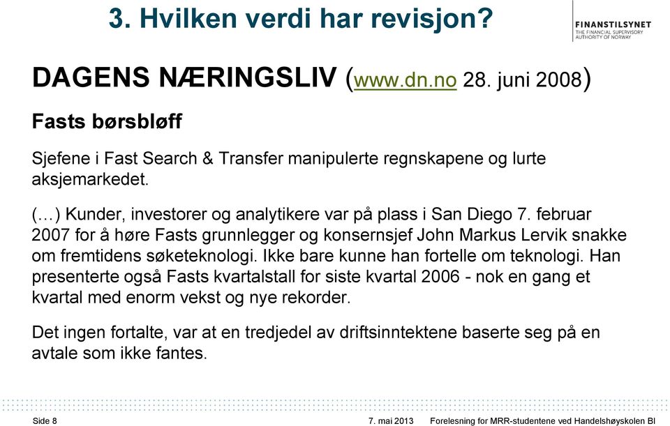 ( ) Kunder, investorer og analytikere var på plass i San Diego 7.