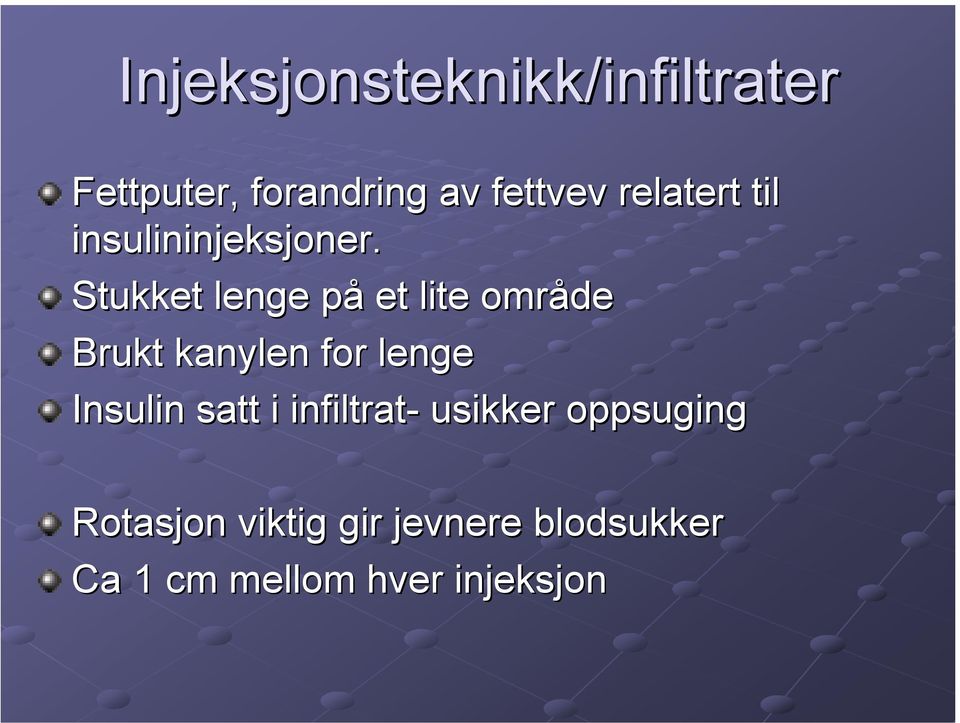 Stukket lenge påp et lite område Brukt kanylen for lenge Insulin